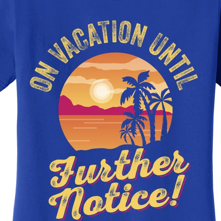 Funny On Vacation Until Further Notice Summer Vacation Beach Gift Women's T-Shirt