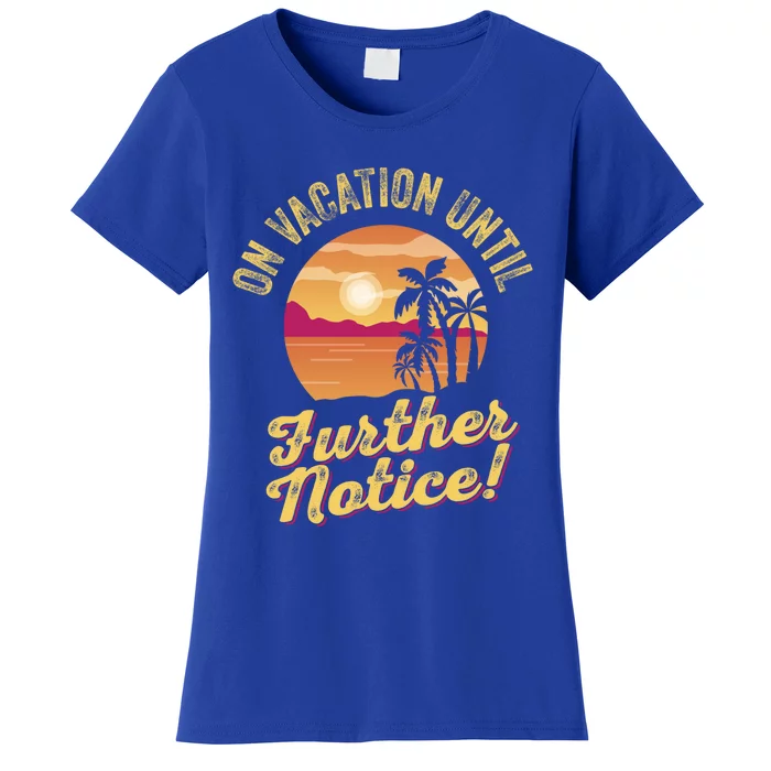 Funny On Vacation Until Further Notice Summer Vacation Beach Gift Women's T-Shirt