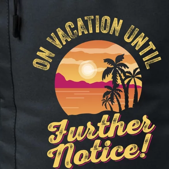 Funny On Vacation Until Further Notice Summer Vacation Beach Gift Daily Commute Backpack