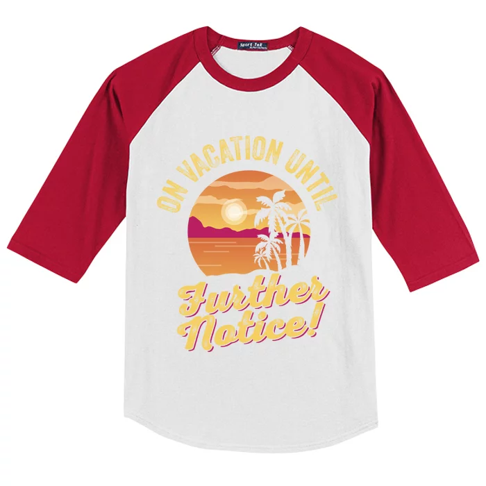 Funny On Vacation Until Further Notice Summer Vacation Beach Gift Kids Colorblock Raglan Jersey