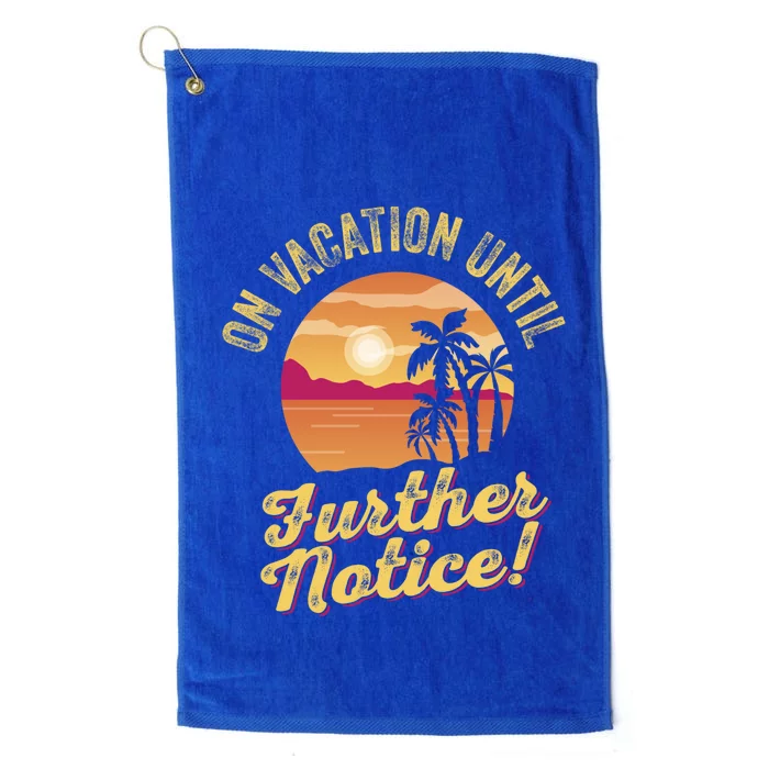 Funny On Vacation Until Further Notice Summer Vacation Beach Gift Platinum Collection Golf Towel