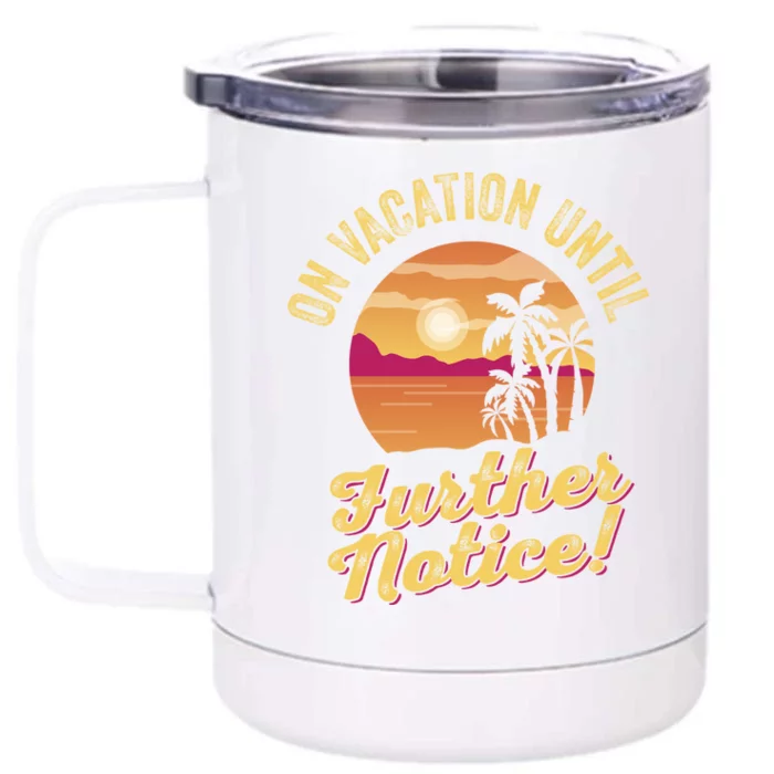 Funny On Vacation Until Further Notice Summer Vacation Beach Gift Front & Back 12oz Stainless Steel Tumbler Cup