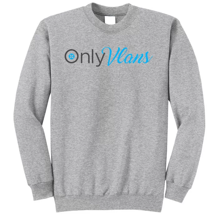 Funny Only Vlans Network Engineering Tall Sweatshirt