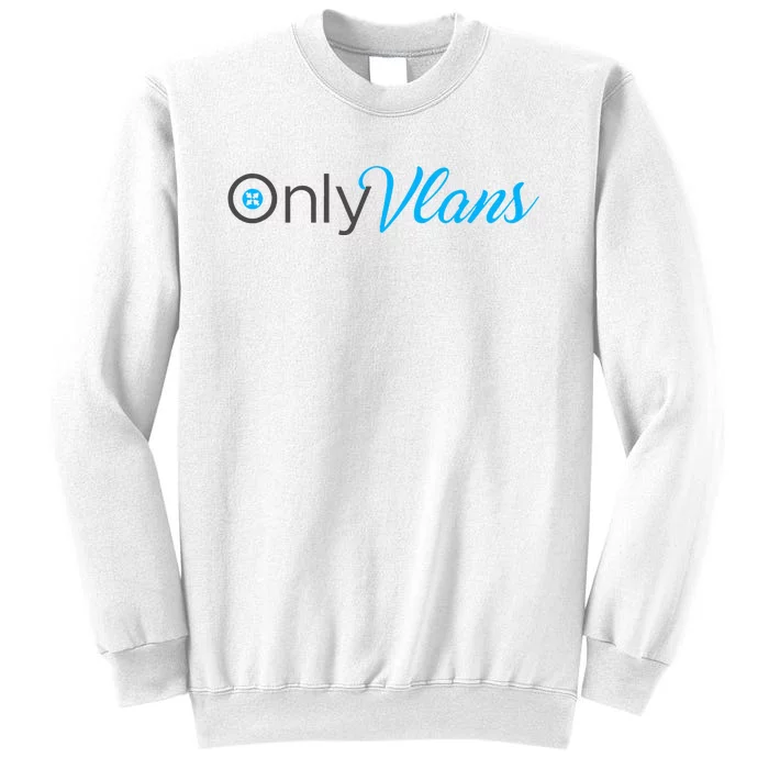 Funny Only Vlans Network Engineering Sweatshirt