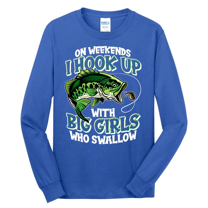 Fishing On Weekends I Hook With Big Girls Who Swallow Tall Long Sleeve T-Shirt