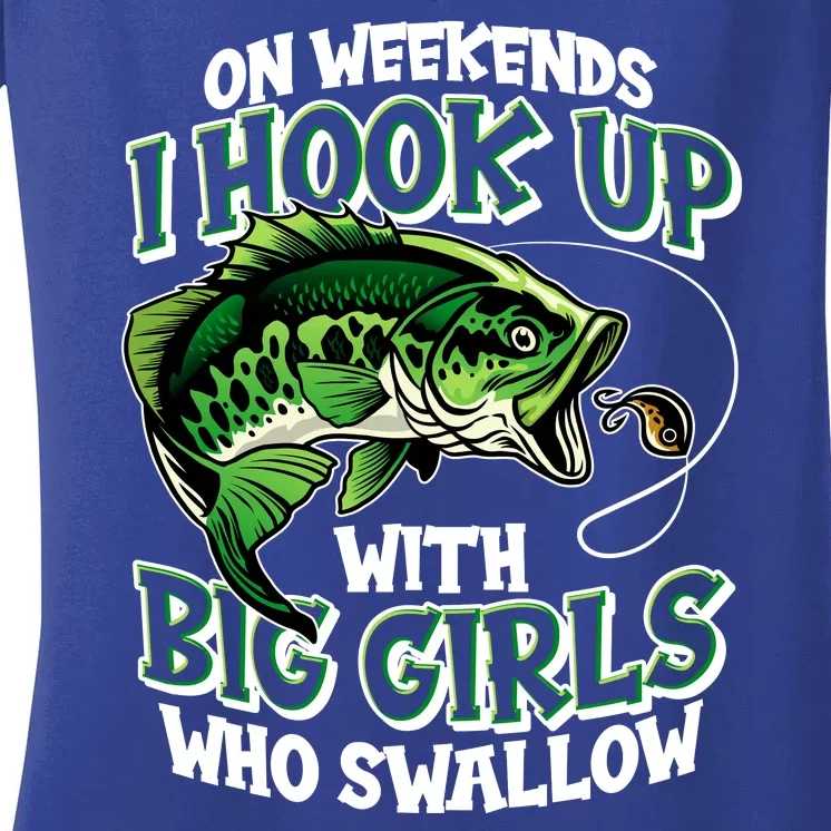 Fishing On Weekends I Hook With Big Girls Who Swallow Women's V-Neck T-Shirt