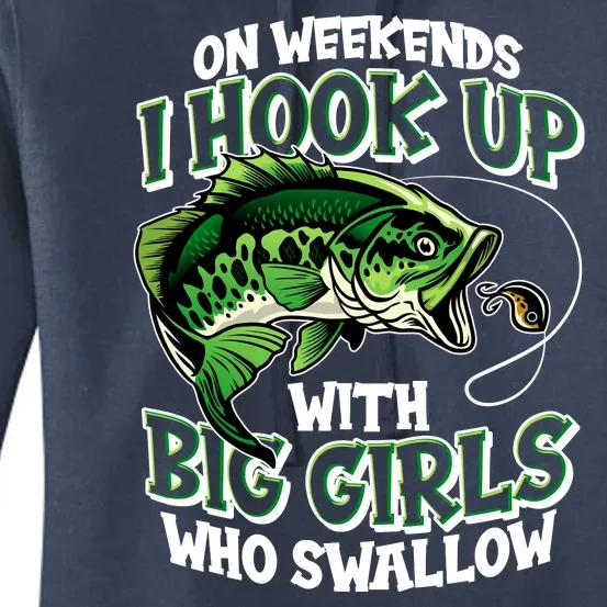 Fishing On Weekends I Hook With Big Girls Who Swallow Women's Pullover Hoodie