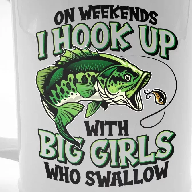 Fishing On Weekends I Hook With Big Girls Who Swallow Front & Back Beer Stein