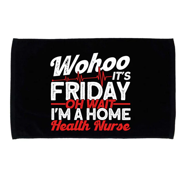 Friday Oh Wait Im A Home Health Nurse Health Care Gift Microfiber Hand Towel