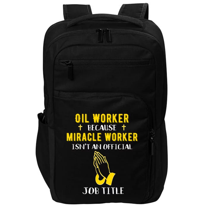 Funny Oil Worker Because Miracle Worker Isn't A Job Title Gi Gift Impact Tech Backpack