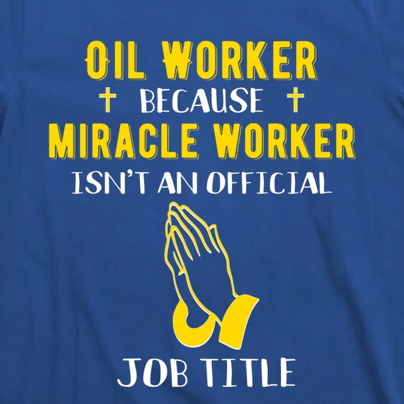 Funny Oil Worker Because Miracle Worker Isn't A Job Title Gi Gift T-Shirt