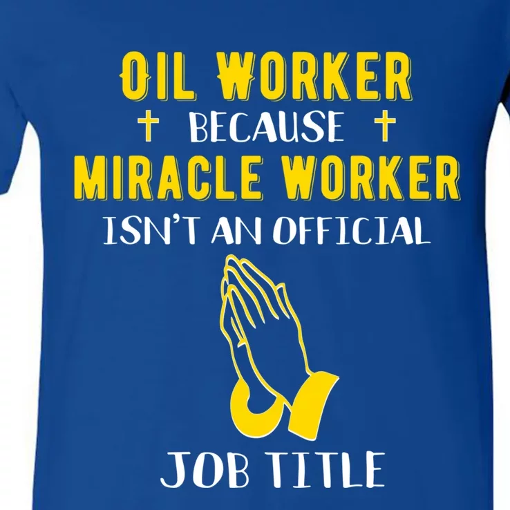 Funny Oil Worker Because Miracle Worker Isn't A Job Title Gi Gift V-Neck T-Shirt