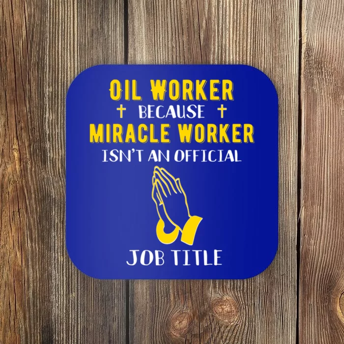 Funny Oil Worker Because Miracle Worker Isn't A Job Title Gi Gift Coaster