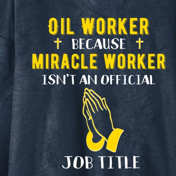 Funny Oil Worker Because Miracle Worker Isn't A Job Title Gi Gift Hooded Wearable Blanket