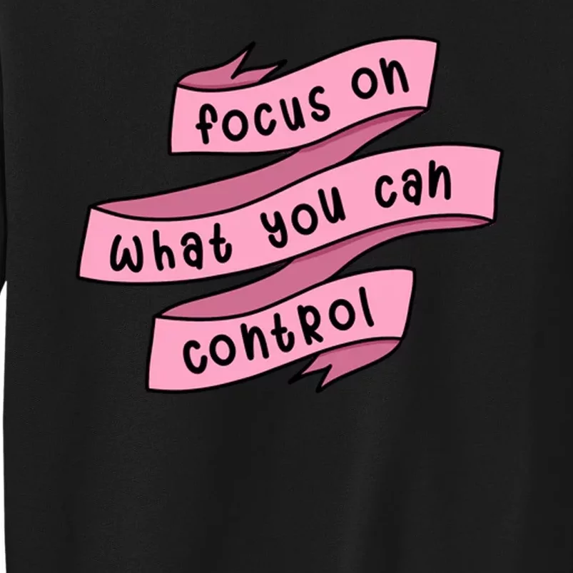 Focus On What You Can Control Sweatshirt