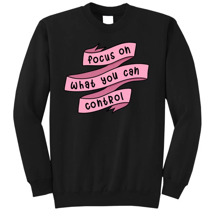 Focus On What You Can Control Sweatshirt