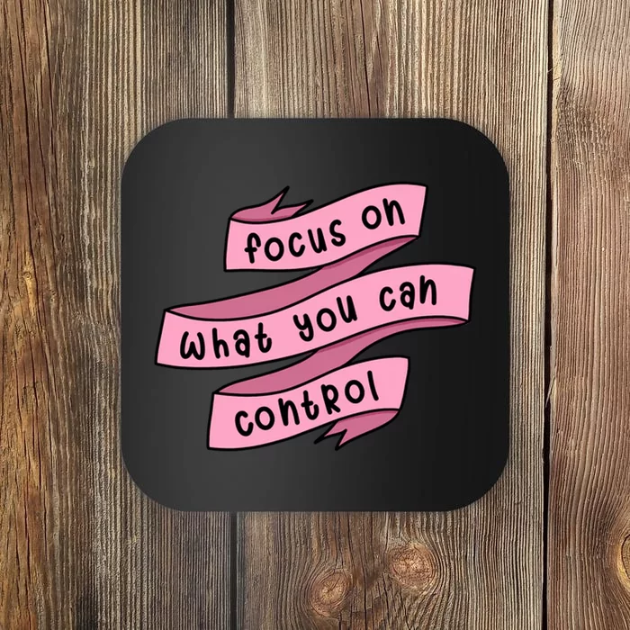 Focus On What You Can Control Coaster