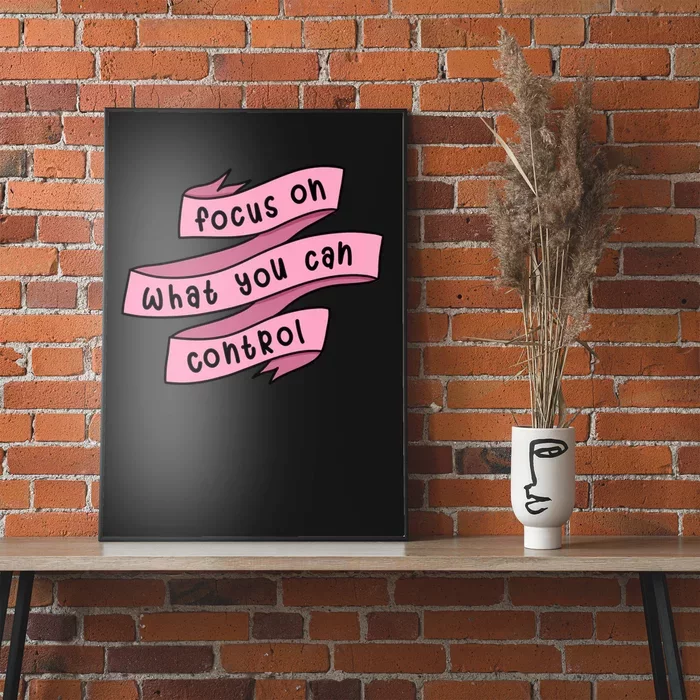 Focus On What You Can Control Poster