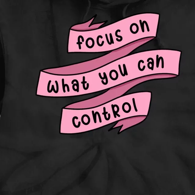 Focus On What You Can Control Tie Dye Hoodie