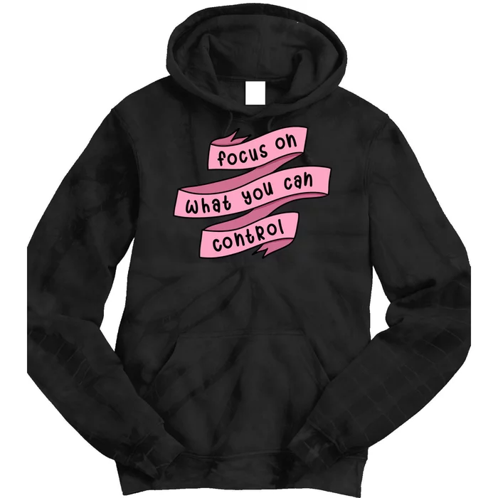 Focus On What You Can Control Tie Dye Hoodie