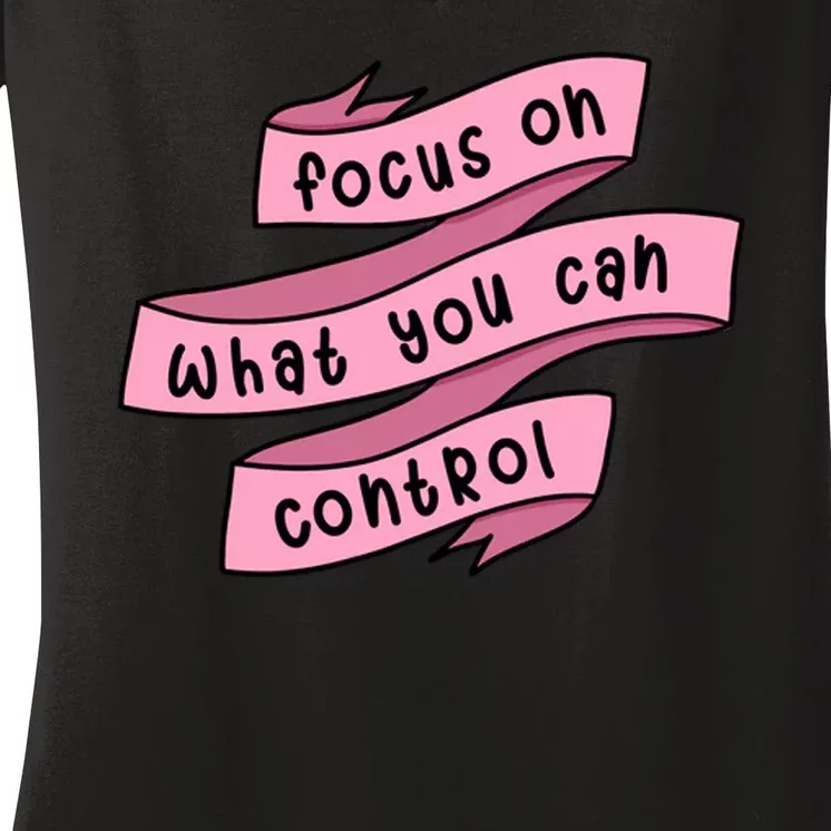 Focus On What You Can Control Women's V-Neck T-Shirt