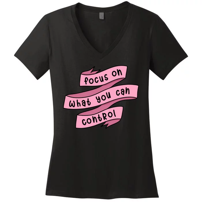 Focus On What You Can Control Women's V-Neck T-Shirt