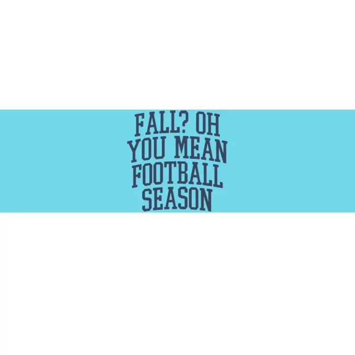 Fall Oh You Mean Football Season Bumper Sticker