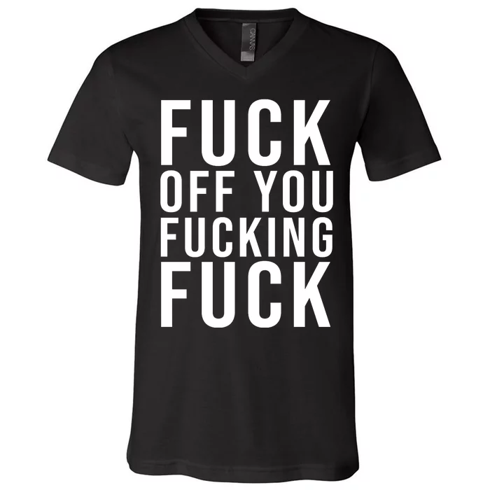 Fuck Off You Fucking Fuck Funny V-Neck T-Shirt