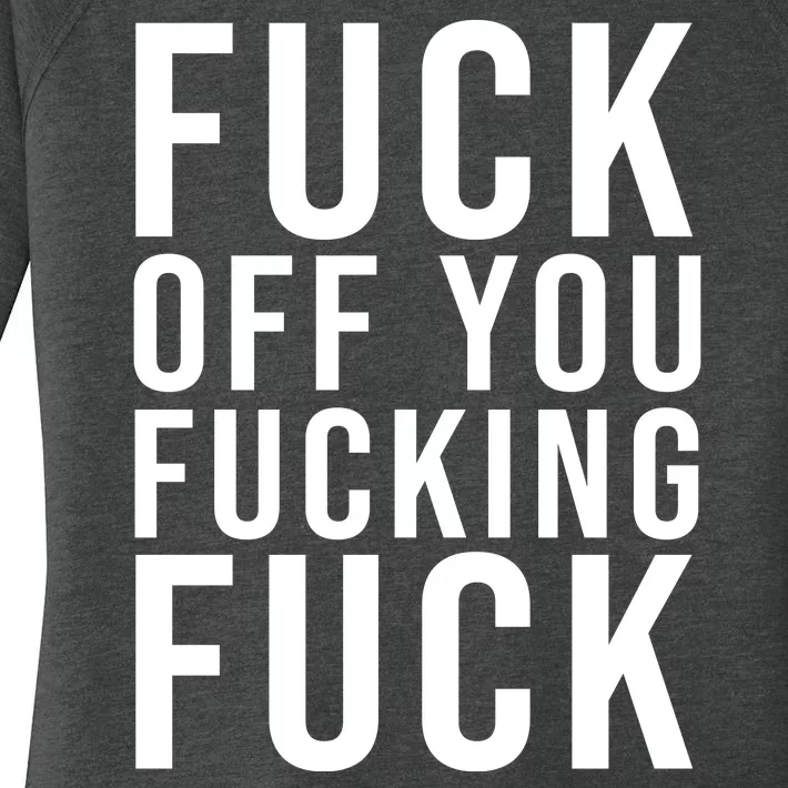 Fuck Off You Fucking Fuck Funny Women's Perfect Tri Tunic Long Sleeve Shirt