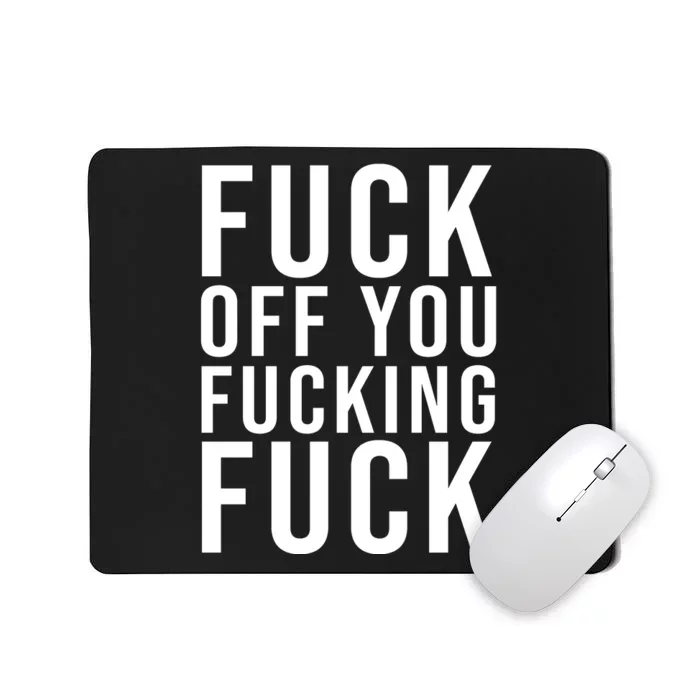 Fuck Off You Fucking Fuck Funny Mousepad