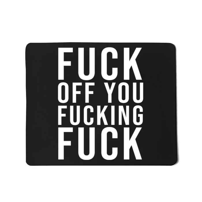 Fuck Off You Fucking Fuck Funny Mousepad