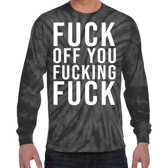 Fuck Off You Fucking Fuck Funny Tie-Dye Long Sleeve Shirt