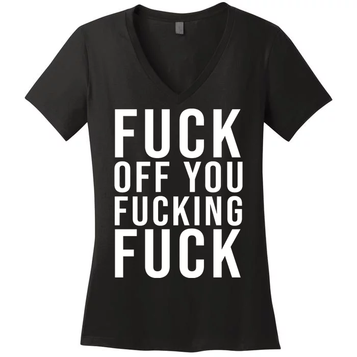 Fuck Off You Fucking Fuck Funny Women's V-Neck T-Shirt