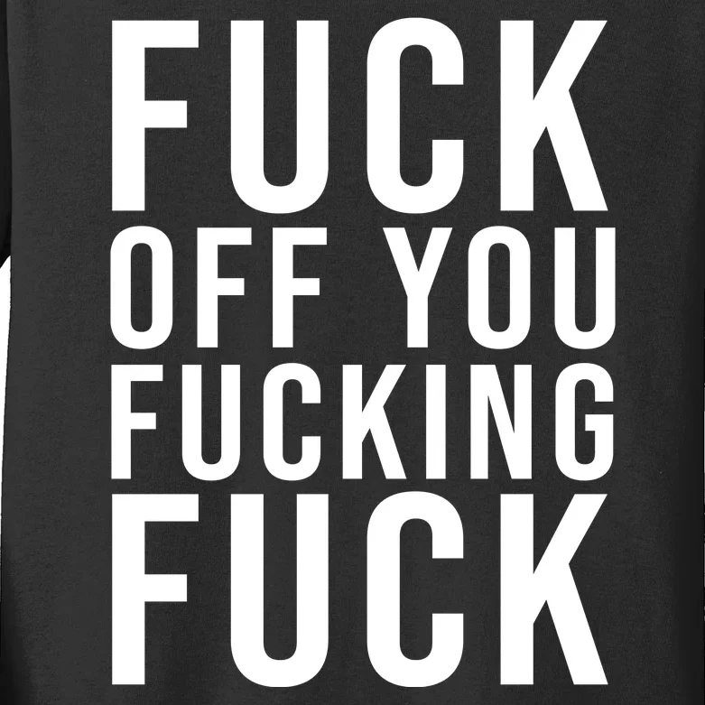 Fuck Off You Fucking Fuck Funny Kids Long Sleeve Shirt