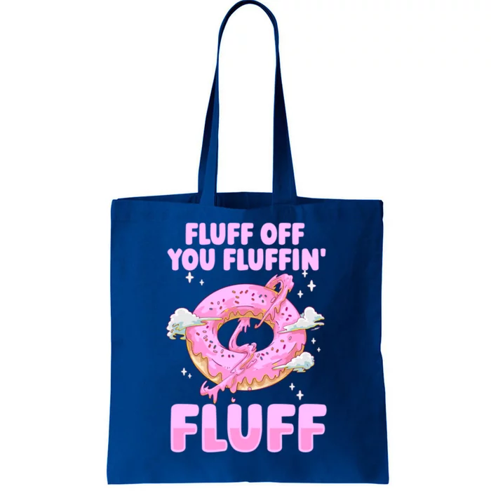 Fluff Off You Fluffin' Fluff Quote Doughnut Lover Gift Tote Bag