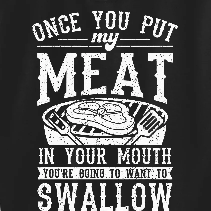 Funny Once You Put My Meat In Your Mouth Grilling Grill BBQ Kids Sweatshirt