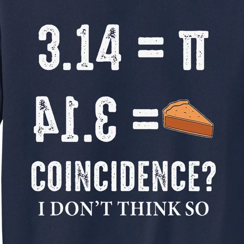 Funny Pi 314 = Pie Coincidence I Think Not Math Pun Tall Sweatshirt