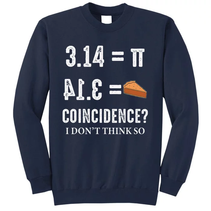 Funny Pi 314 = Pie Coincidence I Think Not Math Pun Tall Sweatshirt