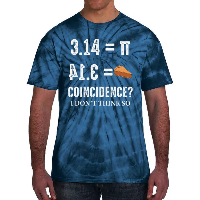 Funny Pi 314 = Pie Coincidence I Think Not Math Pun Tie-Dye T-Shirt