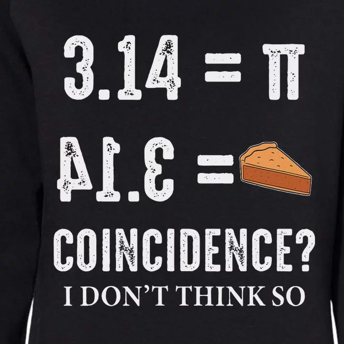 Funny Pi 314 = Pie Coincidence I Think Not Math Pun Womens California Wash Sweatshirt