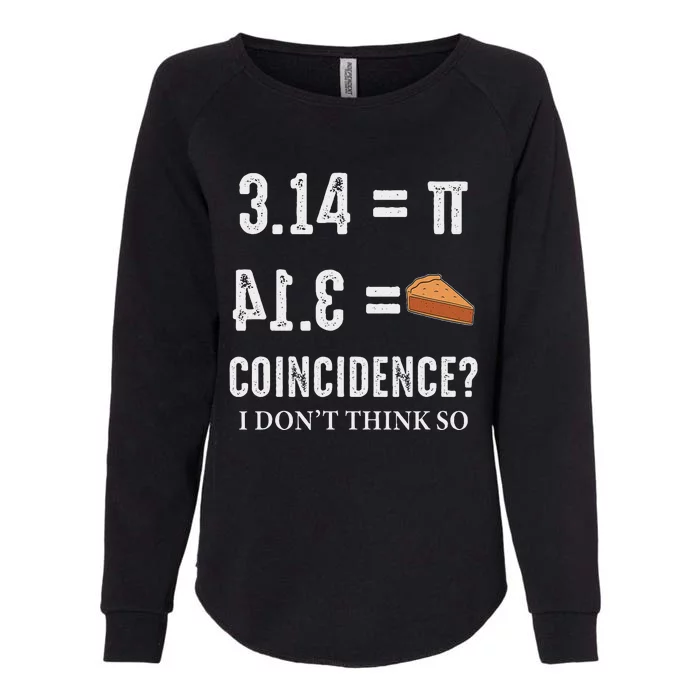 Funny Pi 314 = Pie Coincidence I Think Not Math Pun Womens California Wash Sweatshirt