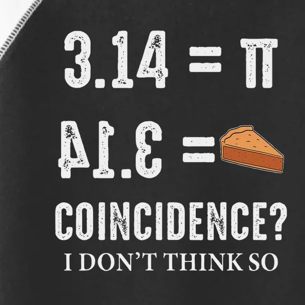 Funny Pi 314 = Pie Coincidence I Think Not Math Pun Toddler Fine Jersey T-Shirt