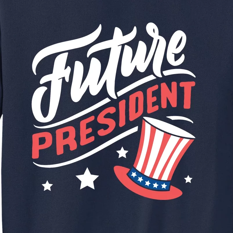 Future President 4th Of July Tall Sweatshirt