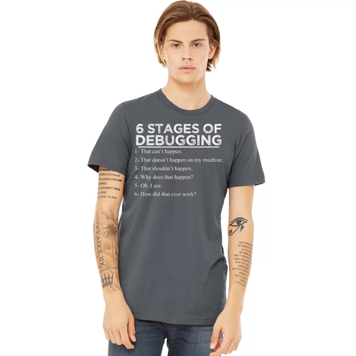 Funny Programmer 6 Stages Of Debugging Premium T-Shirt