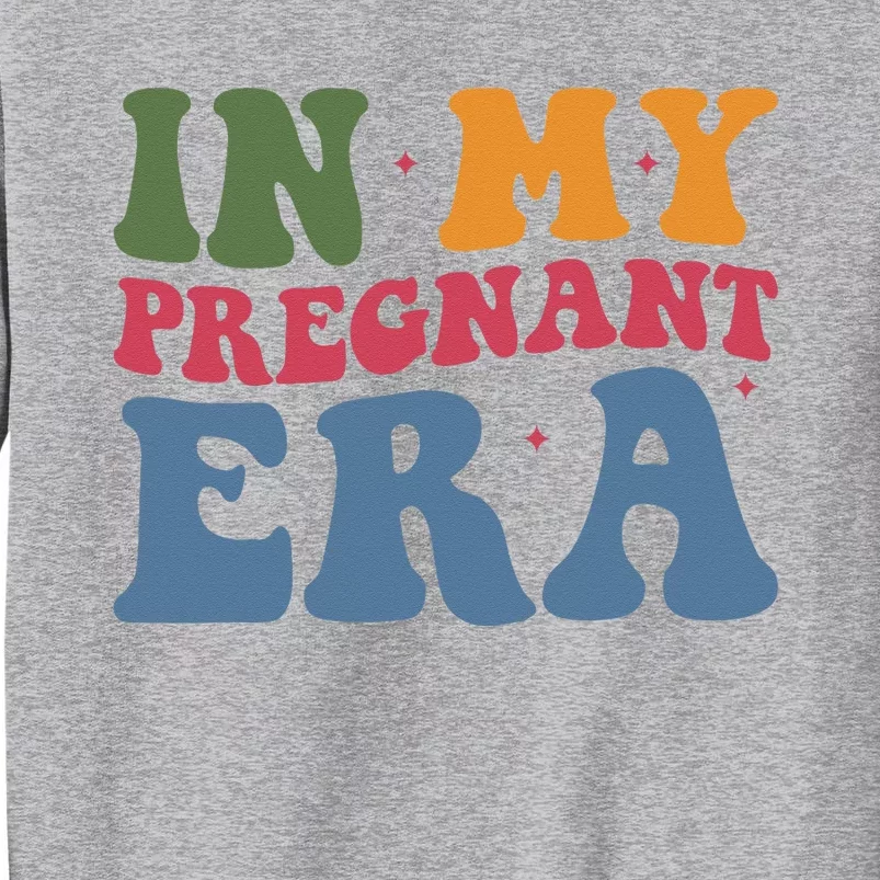 Funny Pregnancy Announcement In My Pregnant Era Pregnancy Tall Sweatshirt