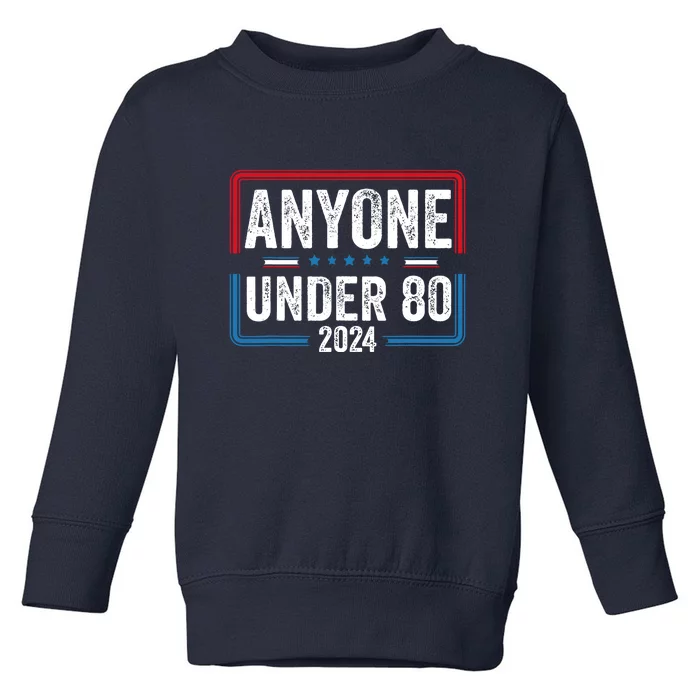 Funny President Anyone Under 80 2024 Election Vote Gift Toddler Sweatshirt