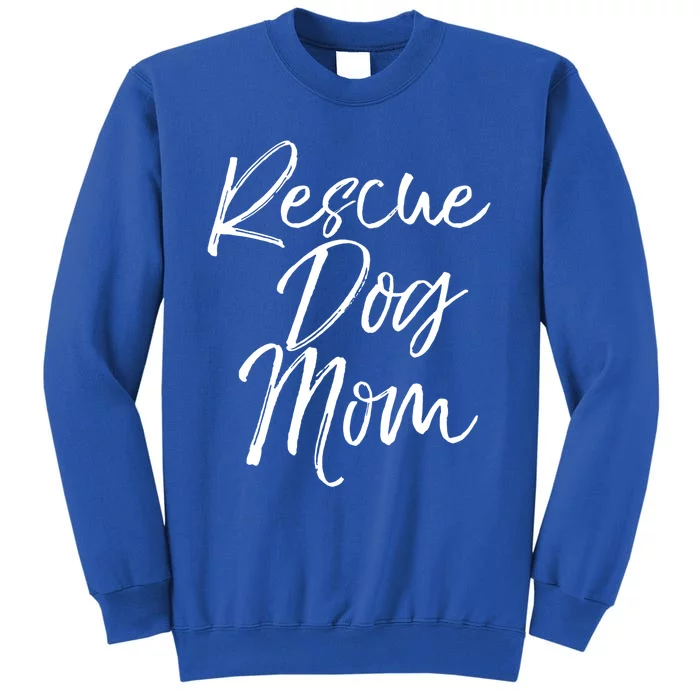 Funny Pet Adoption Gift Quote Cute Rescue Dog Mom Meaningful Gift Sweatshirt