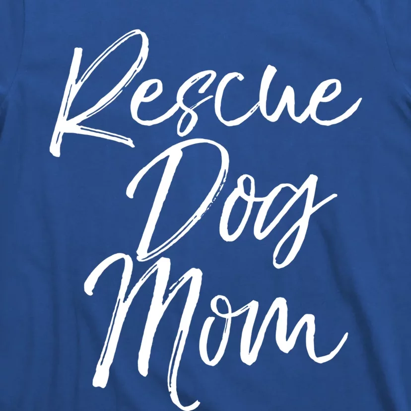 Funny Pet Adoption Gift Quote Cute Rescue Dog Mom Meaningful Gift T-Shirt