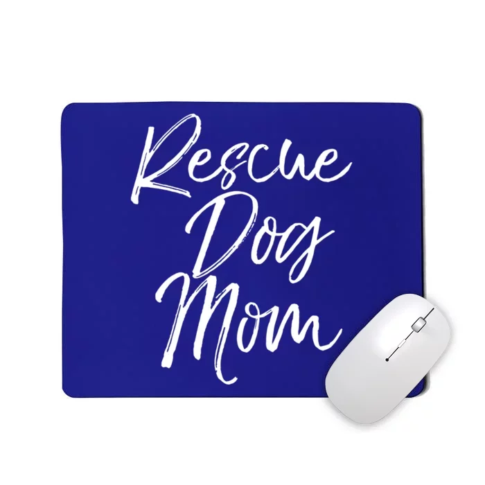 Funny Pet Adoption Gift Quote Cute Rescue Dog Mom Meaningful Gift Mousepad