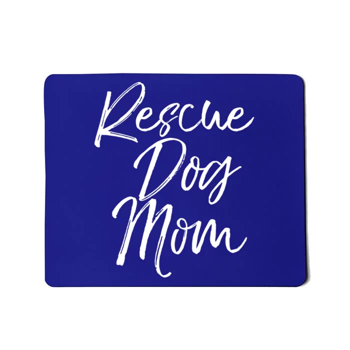 Funny Pet Adoption Gift Quote Cute Rescue Dog Mom Meaningful Gift Mousepad